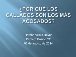 Hernán Villela Reyes
Primero Básico “C”
05 de agosto de 2014
 