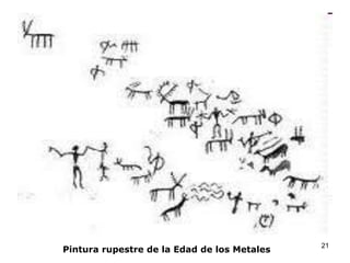 Pintura rupestre de la Edad de los Metales

21

 