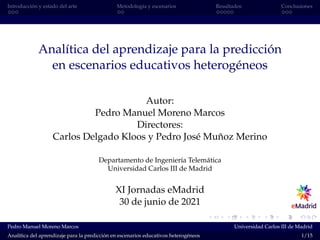 Introducción y estado del arte Metodología y escenarios Resultados Conclusiones
Analítica del aprendizaje para la predicci...