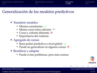 Introducción y estado del arte Metodología y escenarios Resultados Conclusiones
Generalización de los modelos predictivos
...