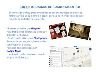 CREAR: UTILIZANDO HERRAMIENTAS EN RED
  El alumnado de hoy puede y debe producir sus trabajos en diversos
  formatos y no ...