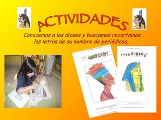 ACTIVIDADES Conocemos a los dioses y buscamos recortamos las letras de su nombre de periódicos.  