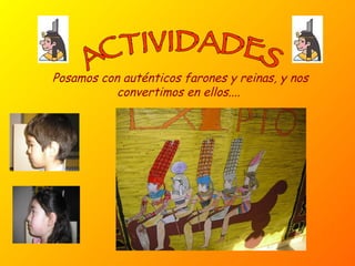 ACTIVIDADES Posamos con auténticos farones y reinas, y nos convertimos en ellos....  