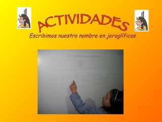ACTIVIDADES Escribimos nuestro nombre en jeroglíficos 