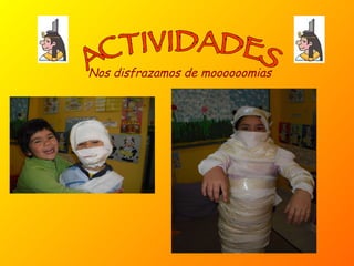 ACTIVIDADES Nos disfrazamos de moooooomias 