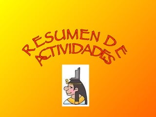 RESUMEN DE ACTIVIDADES 
