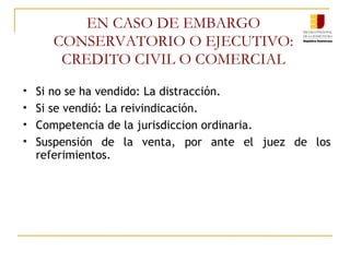 EN CASO DE EMBARGO CONSERVATORIO O EJECUTIVO: CREDITO CIVIL O COMERCIAL Si no se ha vendido: La distracción. Si se vendió: La reivindicación. Competencia de la jurisdiccion ordinaria. Suspensión de la venta, por ante el juez de los referimientos. 