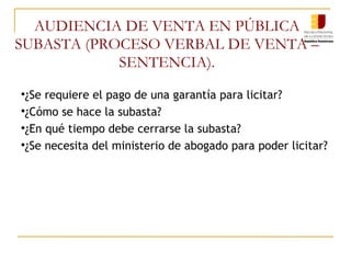 AUDIENCIA DE VENTA EN PÚBLICA SUBASTA (PROCESO VERBAL DE VENTA – SENTENCIA). ¿Se requiere el pago de una garantía para licitar? ¿Cómo se hace la subasta? ¿En qué tiempo debe cerrarse la subasta? ¿Se necesita del ministerio de abogado para poder licitar? 