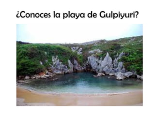 ¿Conoces la playa de Gulpiyuri?
 