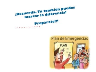 ¡Recuerda, Tú también puedes marcar la diferencia! Prepárate!!! 