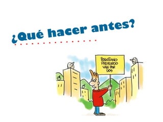 ¿Qué hacer antes?  