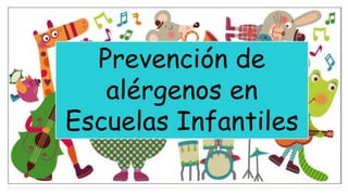 Prevención de
alérgenos en
Escuelas Infantiles
 