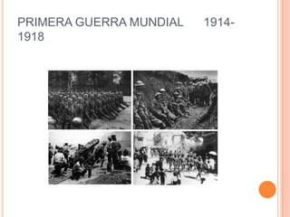 PRIMERA GUERRA MUNDIAL   1914-
1918
 