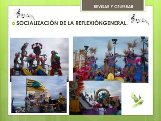  SOCIALIZACIÓN DE LA REFLEXIÓNGENERAL.
REVISAR Y CELEBRAR
 