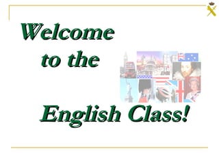 Welcome  to the English Class! 