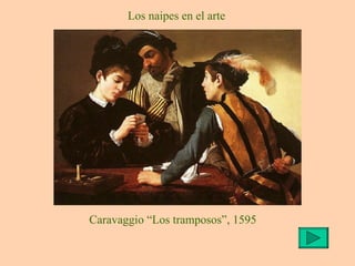 Caravaggio “Los tramposos”, 1595 Los naipes en el arte 