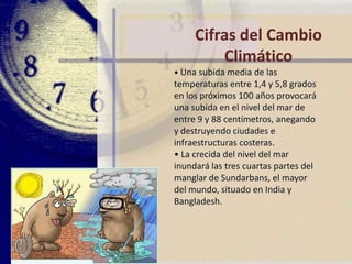 Cifras del cambio climático• Las nieves perpetuas del Kilimanjarodesaparecerán en apenas 15 años.• La mitad de los hielos alpinos podríandesaparecer, poniendo en peligro laindustria de turismo de nieve.• El deshielo derretirá los casquetespolares y ya está desplazando cada vezmás hacia el Norte a la etnia inuit deCanadá, en persecución de las focas ymorsas que se retiran con los hielos