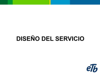 DISEÑO DEL SERVICIO
 