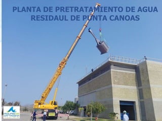 Aguas de Cartagena S.A E.S.P ®
PLANTA DE PRETRATAMIENTO DE AGUA
RESIDAUL DE PUNTA CANOAS
 