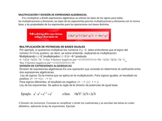 MULTIPLICACIÓN Y DIVISIÓN DE EXPRESIONES ALGEBRAICAS.
Para multiplicar y dividir expresiones algebraicas se utilizan las l...
