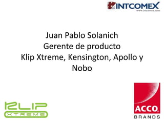 Juan Pablo Solanich 
Gerente de producto 
Klip Xtreme, Kensington, Apollo y 
Nobo 
 