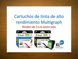 Cartuchos de tinta de alto rendimiento Multigraph Rinden de 3 a 6 veces más 