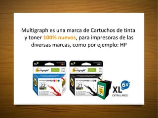 Multigraph es una marca de Cartuchos de tinta  y toner  100% nuevos , para impresoras de las diversas marcas, como por ejemplo: HP 