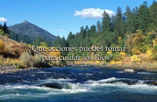 Cuida Del Rio Te invitamos a cuidar los Ríos | PPSX
