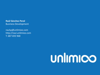 Raúl Sánchez Peral
Business Development
raulsp@unlimioo.com
http://raul.unlimioo.com
T. 687 693 968
 