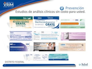 Prevención
        Estudios de análisis clínicos sin costo para usted.




DISTRITO FEDERAL
7
 