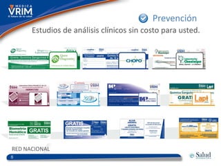 Prevención
      Estudios de análisis clínicos sin costo para usted.




RED NACIONAL
8
 