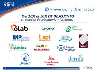 Prevención y Diagnóstico
    Del 10% al 50% DE DESCUENTO
    en estudios de laboratorio y farmacias




                       FARMACIA
9
 