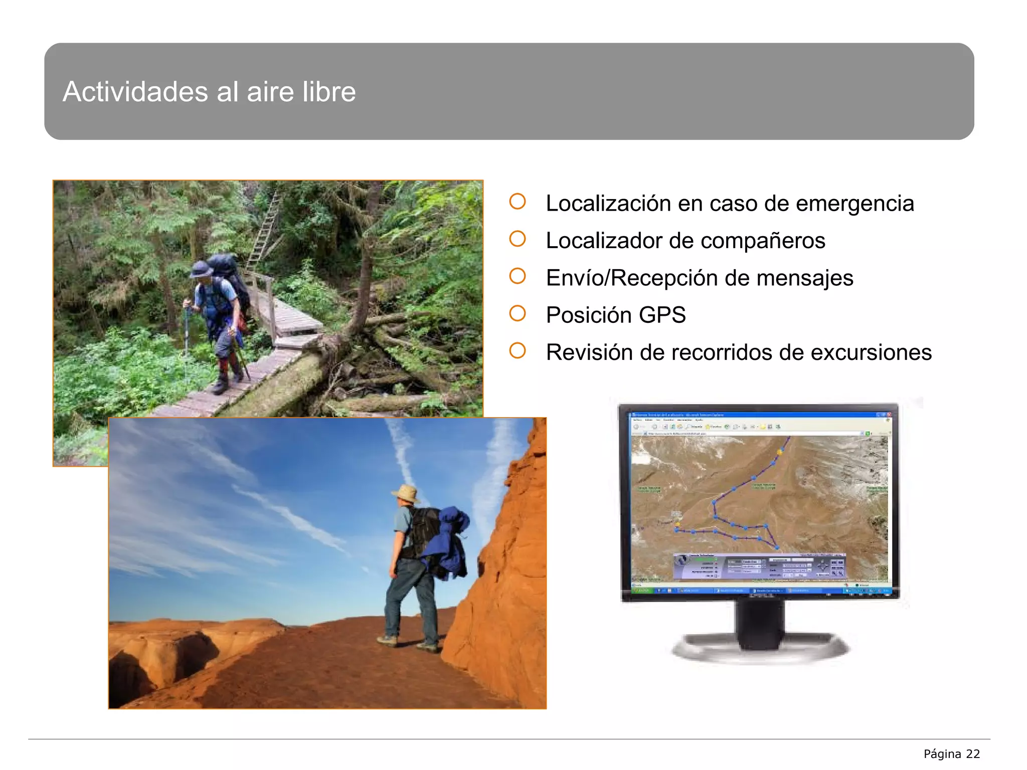 Página  Localización en caso de emergencia Localizador de compañeros Envío/Recepción de mensajes Posición GPS Revisión de recorridos de excursiones Actividades al aire libre 