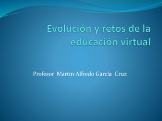 Profesor Martín Alfredo García Cruz 
 