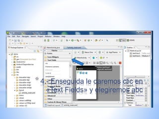 *4.- Enseguida le daremos clic en
«Text Fields» y elegiremos abc