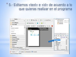 *5.- Editamos «text» e «id» de acuerdo a lo
que quieras realizar en el programa