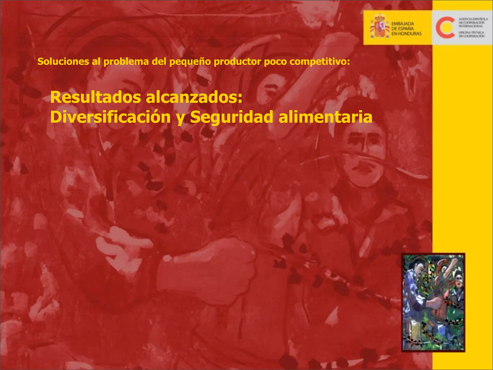 Soluciones al problema del pequeño productor poco competitivo:

Resultados alcanzados:
Diversificación y Seguridad alimentaria

25

 