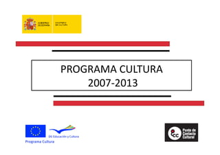 PROGRAMA CULTURA 
     2007‐2013 
 