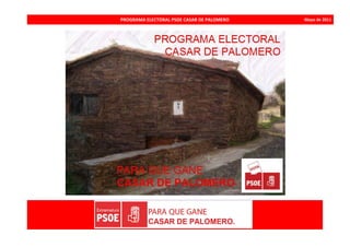 PROGRAMA ELECTORAL PSOE CASAR DE PALOMERO   Mayo de 2011
 