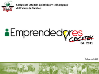Colegio de Estudios Científicos y Tecnológicos  del Estado de Yucatán Ed.  2011 Febrero 2011 
