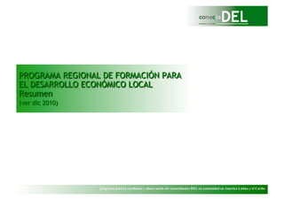PROGRAMA REGIONAL DE FORMACIÓN PARA EL DESARROLLO ECONÓMICO LOCALResumen (agosto 2010) 