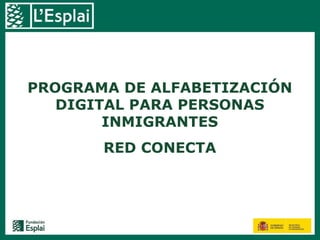 PROGRAMA DE ALFABETIZACIÓN DIGITAL PARA PERSONAS INMIGRANTES RED CONECTA 