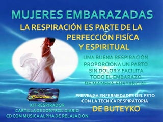 PREVENGA ENFERMEDADES DEL FETO CON LA TÉCNICA RESPIRATORIA  