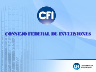 CONSEJO FEDERAL DE INVERSIONES
 