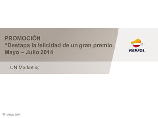 ©
PROMOCIÓN
“Destapa la felicidad de un gran premio
Mayo – Julio 2014
UN Marketing
Marzo 2014
 