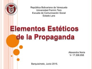 República Bolivariana de Venezuela
Universidad Fermín Toro
Escuela de Comunicación Social
Estado Lara
Alexandra Noria
V- 17.306.858
Barquisimeto, Junio 2015.
 