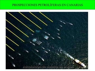 Adquisición de sísmica en el mar PROSPECCIONES PETROLÍFERAS EN CANARIAS 