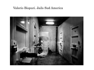 Valerio Bispuri. Jails Sud America
 
