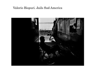 Valerio Bispuri. Jails Sud America
 