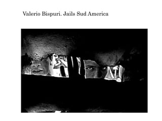 Valerio Bispuri. Jails Sud America
 